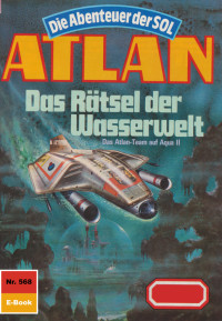 Ellmer, Arndt — [Atlan 568] • [Die Abenteuer der SOL 69] • Das Rätsel der Wasserwelt