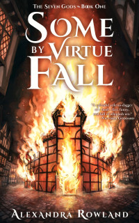 Alexandra Rowland — Some By Virtue Fall