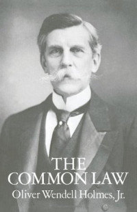 Oliver Wendell Holmes Jr. [Holmes, Oliver Wendell Jr.] — The Common Law