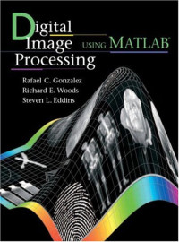 Rafael C. Gonzalez,Richard E. Woods,Steven L. Eddins — Digital Image Processing Using Matlab