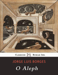 Jorge Luis Borges [Borges, Jorge Luis] — O Aleph