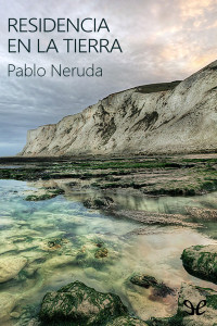 Pablo Neruda — Residencia en la Tierra