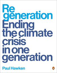 Paul Hawken — Regeneration: Ending the Climate Crisis in One Generation