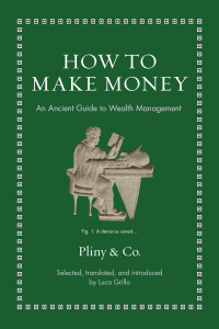 Pliny && Co. — How to Make Money: An Ancient Guide to Wealth Management