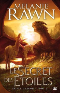Rawn, Melanie — Prince Dragon 02 - Le secret des étoiles