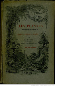 Rodin, Hippolyte. — Les Plantes médicinales et usuelles de nos champs, jardins, forêts ; description et usages des plantes, comestibles, suspectes, vénéneuses... par H. Rodin,.... 1872.