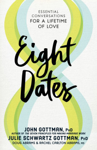 John Gottman, PhD; JULIE SCHWARTZ GOTTMAN, PHD — Eight Dates