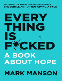 Manson, Mark — Everything Is F*cked: A Book About Hope (The Subtle Art of Not Giving a F*ck (2 Book Series))