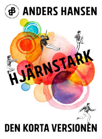 Anders Hansen — Hjärnstark. Den korta versionen