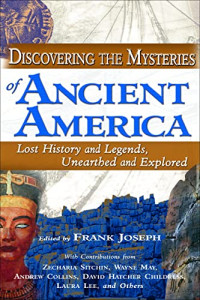 Frank Joseph — Discovering the Mysteries of Ancient America: Lost History and Legends, Unearthed and Explored