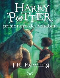 J. K. Rowling — Harry Potter y el prisionero de Azkaban