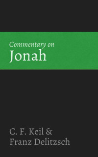 C. F. Keil & Franz Delitzsch [Keil, C. F. & Delitzsch, Franz] — Commentary on Jonah