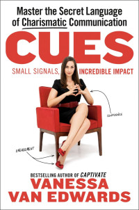 Vanessa Van Edwards — Cues: Master the Secret Language of Charismatic Communication