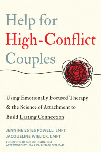 Jennine Estes Powell, Jacqueline Wielick — Help for High-Conflict Couples: Using Emotionally Focused Therapy and the Science of Attachment to Build Lasting Connection