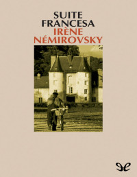 Irène Némirovsky [Némirovsky, Irène] — Suite francesa