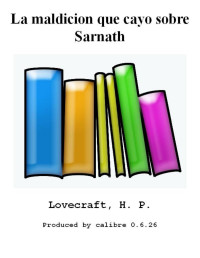 Lovecraft, H. P. — La maldicion que cayo sobre Sarnath