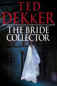Ted Dekker — The Bride Collector