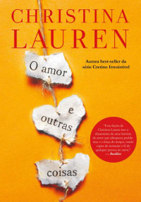 Christina Lauren — O Amor E Outras Coisas