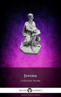 Jerome of Stridon — Delphi Collected Works of Jerome (Illustrated)