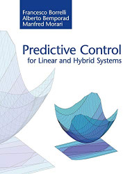 Francesco Borrelli, Alberto Bemporad, Manfred Morari — Predictive Control for Linear and Hybrid Systems