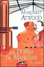 Margaret Atwood [Atwood, Margaret] — La Donna Da Mangiare