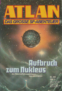 Peter Griese — ATLAN 132-Aufbruch zum Nukleus (Im Auftrag der Kosmokraten)