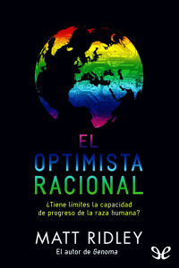 Matt Ridley [Ridley, Matt] — El optimista racional