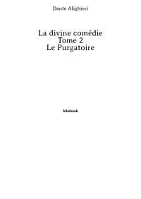 Dante Alighieri [Alighieri, Dante] — La divine comédie - Tome 2 - Le Purgatoire