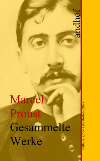 Marcel Proust — Gesammelte Werke - Marcel Proust