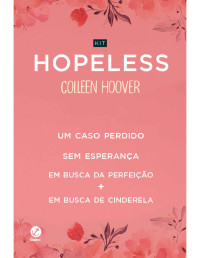 Colleen Hoover — Kit Hopeless (Um caso perdido + Sem esperança + Em busca de Cinderela & Em busca da perfeição)