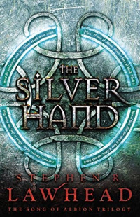 Stephen R. Lawhead [Lawhead, Stephen R.] — The Silver Hand