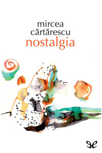 Mircea Cărtărescu [Mircea Cărtărescu] — Nostalgia