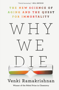 Venki Ramakrishnan — Why We Die: The New Science of Aging and the Quest for Immortality
