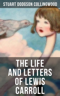 Stuart Dodgson Collingwood — The Life and Letters of Lewis Carroll