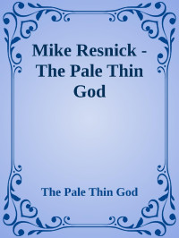 Mike Resnick — The Pale Thin God