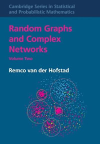van der Hofstad, Remco — Random Graphs and Complex Networks: Volume 2 (Cambridge Series in Statistical and Probabilistic Mathematics)