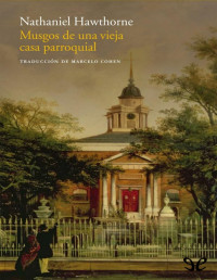 Nathaniel Hawthorne — Musgos De Una Vieja Casa Parroquial