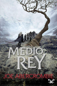 Joe Abercrombie [Joe Abercrombie] — Medio rey