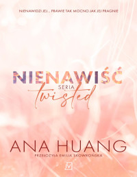 Ann Huang — Nienawiść. Seria Twisted