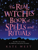 Kate West — The Real Witches' Book of Spells and Rituals