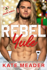 Kate Meader — Rebel Yule: A Rookie Rebels Holiday Novella