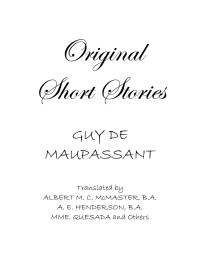 Guy De Maupassant — Guy De Maupassant - Complete Short Stories