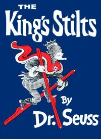 Dr. Seuss [Seuss] — The King's Stilts (Classic Seuss)