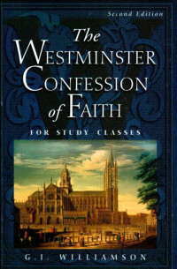 G.I. Williamson — The Westminster Confession of Faith: For Study Classes