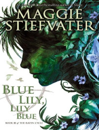 Maggie Stiefvater [Stiefvater, Maggie] — Blue Lily, Lily Blue
