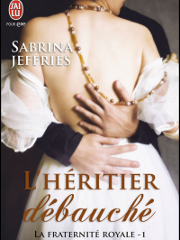 Sabrina Jeffries — La fraternité royale (Tome 1) - L'héritier débauché