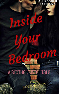 Alexander Fabianna [Fabianna, Alexander] — Inside Your Bedroom: Brother/Sister Tale