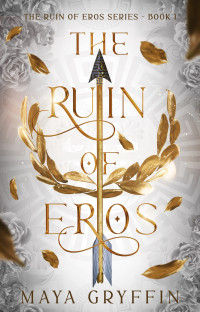 Maya Gryffin — The Ruin of Eros