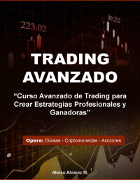 Alvarez, Aleixo — Trading Avanzado: Curso Avanzado de Trading para Crear Estrategias Profesionales y Ganadoras (Spanish Edition)
