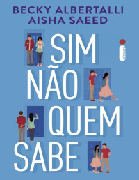 Becky Albertalli, Aisha Saeed  — Sim, não, quem sabe